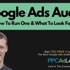 Google Ads Audit | How To Run A PPC Audit, What To Look For | PPC AdLab Review | Paid Search Audits