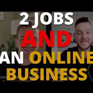 Two Jobs & Building An Online Business So Can You!