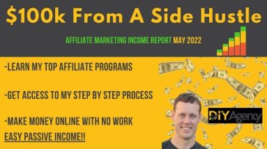 Affiliate Marketing Income Report | $100k From A Side Hustle - Make Money Online With Passive Income