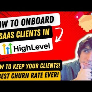 How to Onboard Your SaaS Clients for GoHighLevel! Keeping Your Customers Happy Forever!