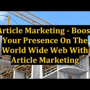 Article Marketing – Boost Your Presence On The World Wide Web With Article Marketing
