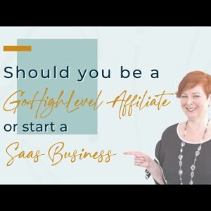 Should You Be A Gohighlevel Affiliate Or Start A SaaS business?