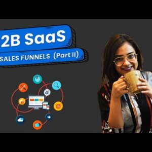 How To Optimize Your B2B SaaS Sales Funnels In 2022 (Fast)- Part II