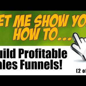 Discover the Fast & Easy Way to Create Profitable Sales Funnels, Continued (2 of 3)